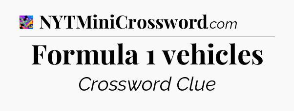 Formula 1 vehicles Crossword Clue