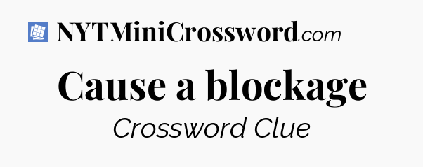 Cause a blockage Puzzle Page Crossword Clue
