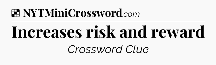 Solution: Increases risk and reward - NYT Crossword