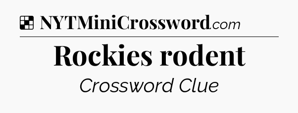 Solution: Rockies rodent - NYT Crossword