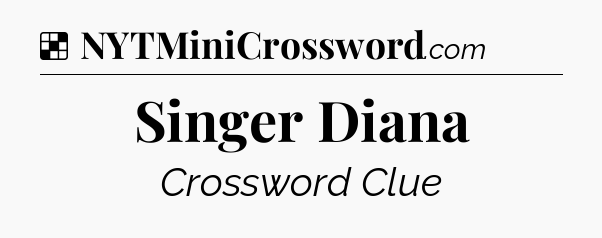 Solution: Singer Diana - NYT Crossword