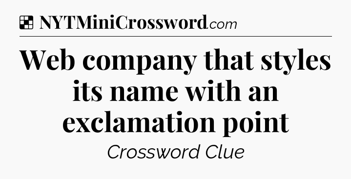 Solution: Web company that styles its name with an exclamation point - NYT Crossword