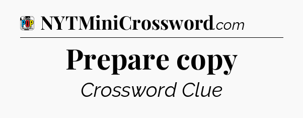 Prepare copy Crossword Clue