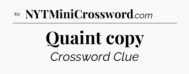 Quaint copy - WSJ Crossword
