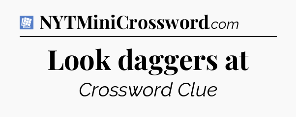 Look daggers at Puzzle Page Crossword Clue