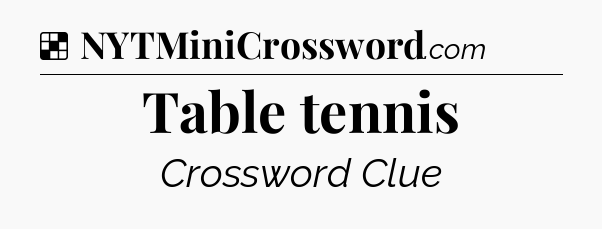 Solution: Table tennis - NYT Crossword