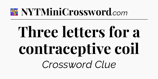 Three letters for a contraceptive coil Codycross