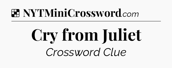 Solution: Cry from Juliet - NYT Crossword