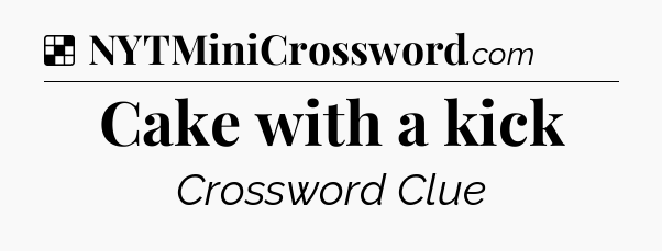 Solution: Cake with a kick - NYT Crossword