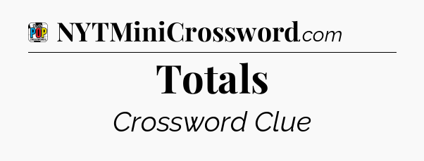 Totals Crossword Clue
