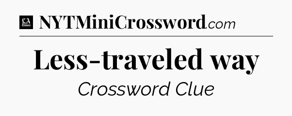 Less-traveled way - LA Times Crossword