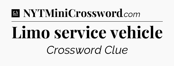 Limo service vehicle - LA Times Crossword