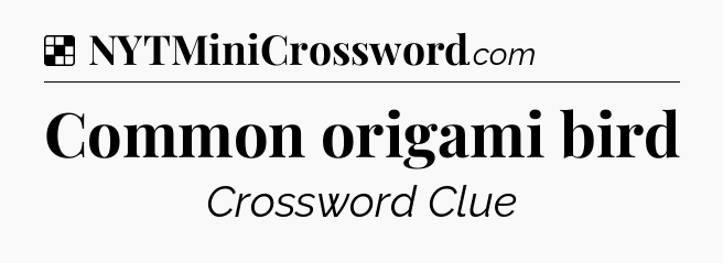 Common origami bird NYT Crossword