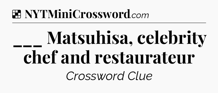 Solution: ___ Matsuhisa, celebrity chef and restaurateur - NYT Crossword