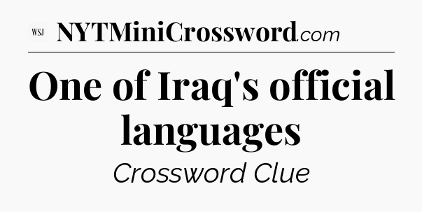 One of Iraq's official languages - WSJ Crossword