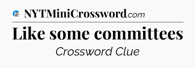 Like some committees Crossword Clue