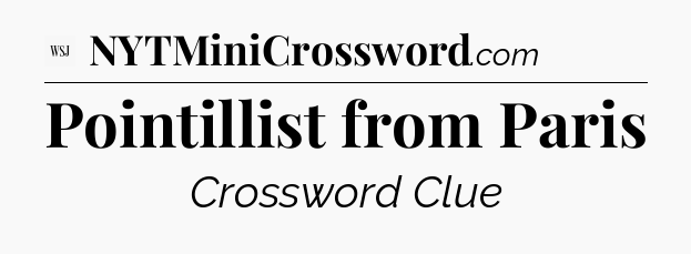 Pointillist from Paris - WSJ Crossword