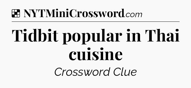Tidbit popular in Thai cuisine NYT Crossword
