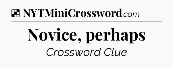 Solution: Novice, perhaps - NYT Crossword