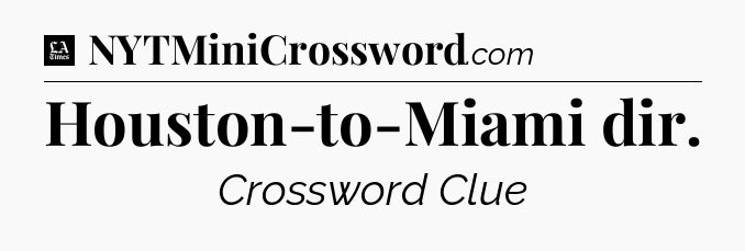 Houston-to-Miami dir - LA Times Crossword