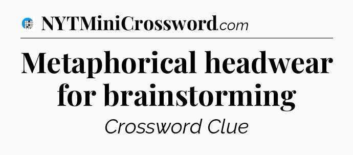 Metaphorical headwear for brainstorming Crossword Clue