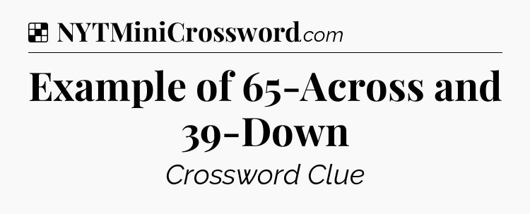 Solution: Example of 65-Across and 39-Down - NYT Crossword