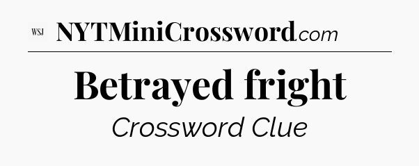 Betrayed fright - WSJ Crossword