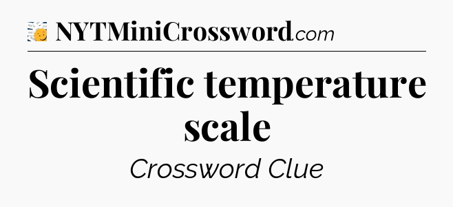 Scientific temperature scale - 7 Little Words