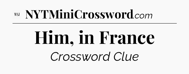 Him, in France - WSJ Crossword