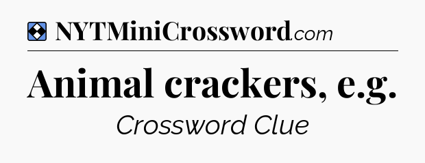 Solution: Animal crackers, e.g - NYT Mini Crossword