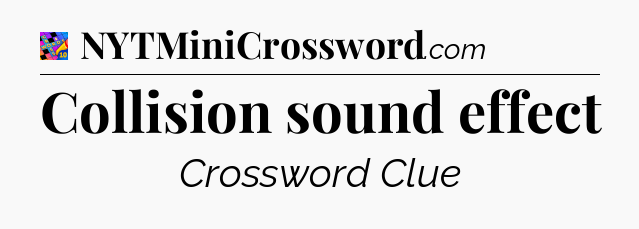Collision sound effect Crossword Clue
