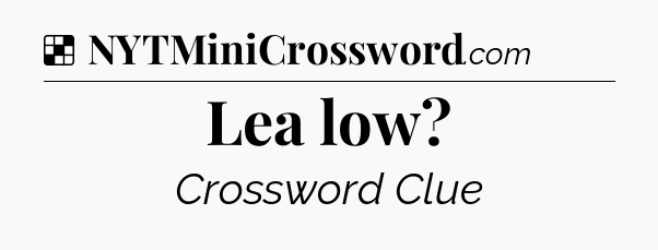 Solution: Lea low - NYT Crossword
