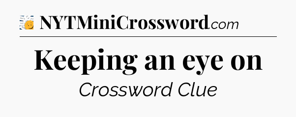 Keeping an eye on - 7 Little Words