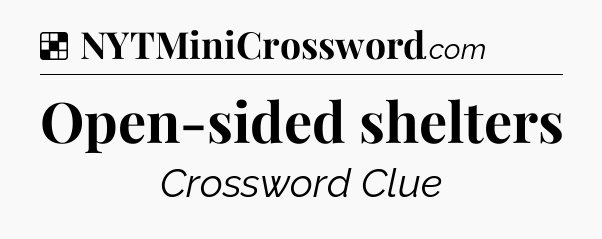Solution: Open-sided shelters - NYT Crossword