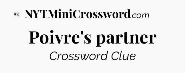 Poivre's partner - WSJ Crossword