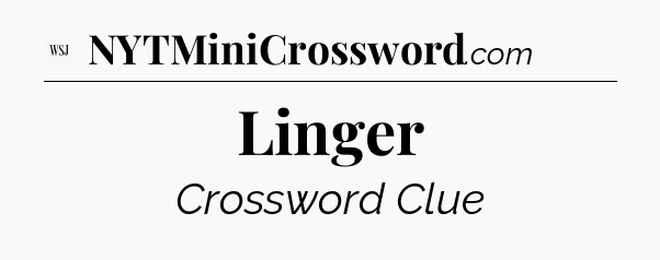 Linger - WSJ Crossword