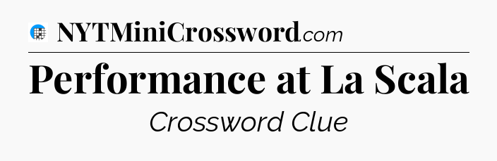 Performance at La Scala Crossword Clue