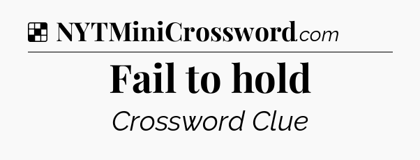 Solution: Fail to hold - NYT Crossword