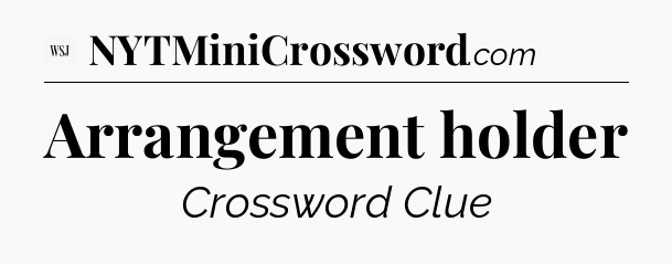 Arrangement holder - WSJ Crossword