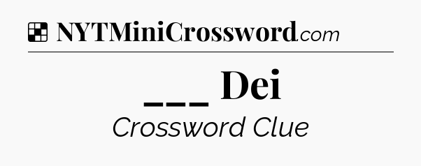 Solution: ___ Dei - NYT Crossword