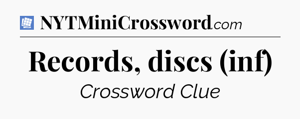 Records, discs (inf) Puzzle Page Crossword Clue