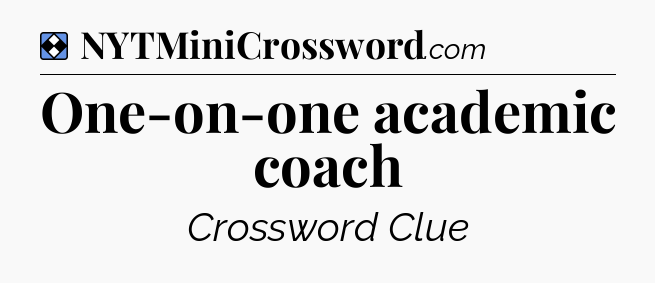 Solution: One-on-one academic coach - NYT Mini Crossword