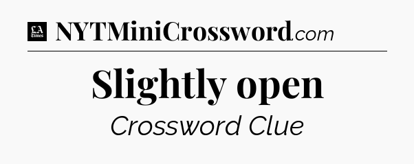 Slightly open - LA Times Crossword