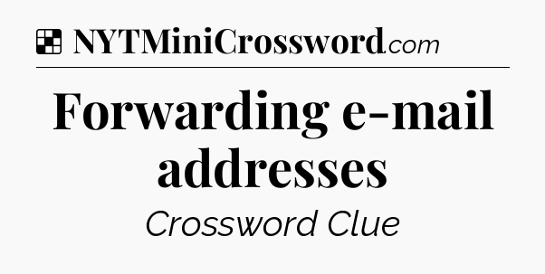 Solution: Forwarding e-mail addresses - NYT Crossword