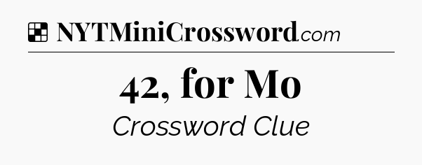 Solution: 42, for Mo - NYT Crossword