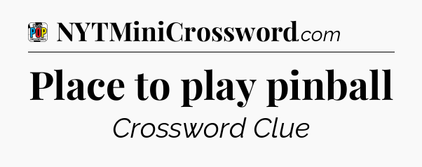 Place to play pinball Crossword Clue