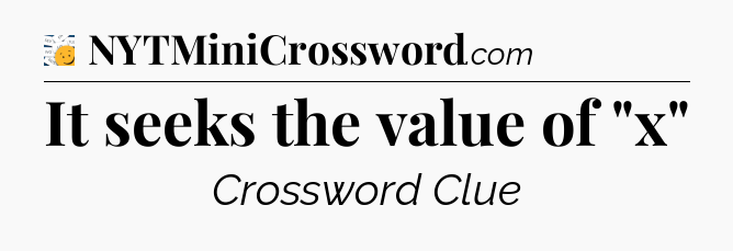 It seeks the value of 