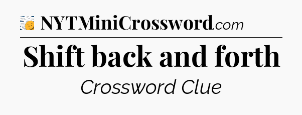Shift back and forth - 7 Little Words