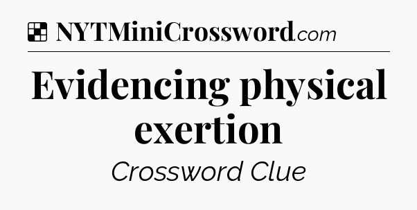 Solution: Evidencing physical exertion - NYT Crossword
