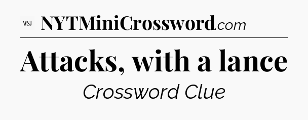 Attacks, with a lance - WSJ Crossword